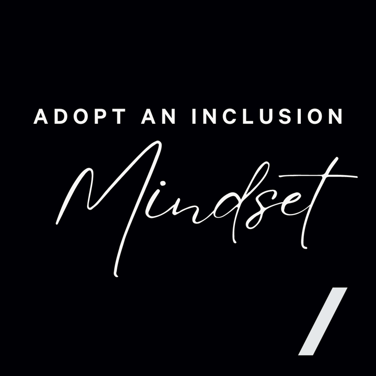 Adopt an Inclusion Mindset