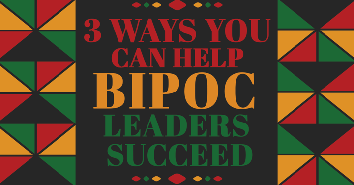 3 Ways you can Help BIPOC Leaders Succeed