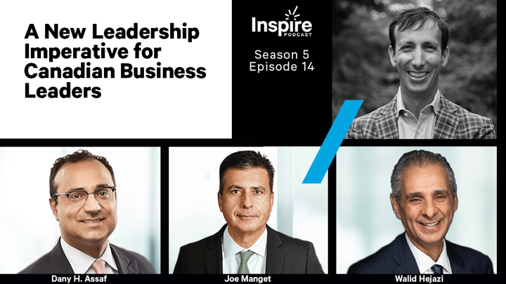 A New Leadership Imperative For Canadian Business Leaders - with Joe Manget, Walid Hejazi and Dany Assaf
