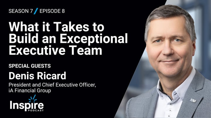 What it Takes to Build an Exceptional Executive Team with Denis Ricard