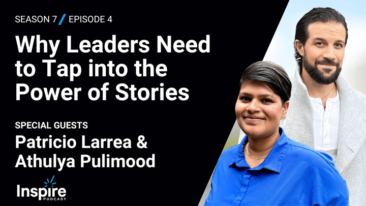 Why Leaders Need to Tap into the Power of Stories with Patricio Larrea and Athulya Pulimood