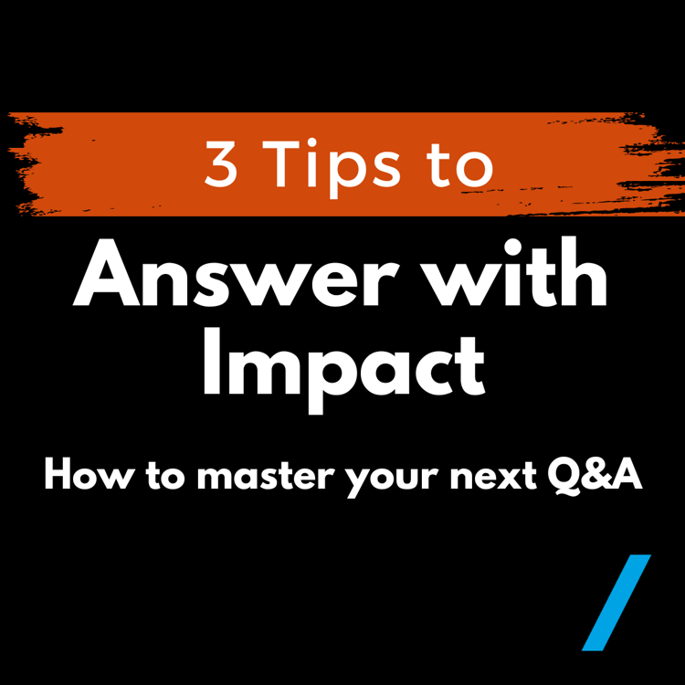 Answer with Impact: How to master your next Q&A