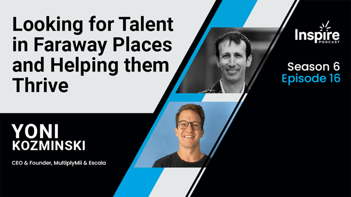 Looking for Talent in Faraway Places and Helping them Thrive with Yoni Kozminski